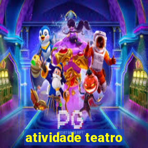 atividade teatro